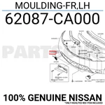 62087CA000 Genuine Nissan Moulding-fr,lh 62087-CA000 New. Price: $5.90.