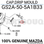 GS2A505A1B33 Genuine Mazda Cap,drip Mould GS2A-50-5A1B33 New. Price: $7.13.